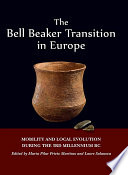 The bell beaker transition in Europe : mobility and local evolution during the 3rd millennium BC /