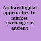 Archaeological approaches to market exchange in ancient societies