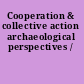 Cooperation & collective action archaeological perspectives /