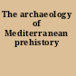 The archaeology of Mediterranean prehistory