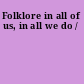 Folklore in all of us, in all we do /