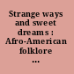 Strange ways and sweet dreams : Afro-American folklore from the Hampton Institute /