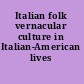 Italian folk vernacular culture in Italian-American lives /