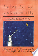 Tales for an unknown city stories from One thousand and one friday nights of storytelling /