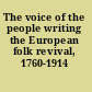 The voice of the people writing the European folk revival, 1760-1914 /