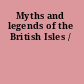 Myths and legends of the British Isles /