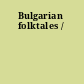 Bulgarian folktales /