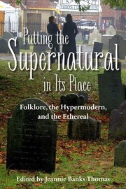 Putting the supernatural in its place : folklore, the hypermodern, and the ethereal /