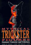 Mythical trickster figures : contours, contexts, and criticisms /