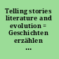 Telling stories literature and evolution = Geschichten erzählen : literatur und evolution /