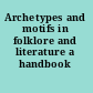 Archetypes and motifs in folklore and literature a handbook /