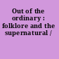 Out of the ordinary : folklore and the supernatural /