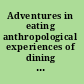 Adventures in eating anthropological experiences of dining from around the world /