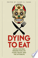 Dying to eat : cross-cultural perspectives on food, death, and the afterlife /