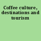 Coffee culture, destinations and tourism