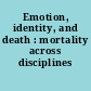 Emotion, identity, and death : mortality across disciplines /