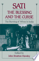 Sati, the blessing and the curse the burning of wives in India /