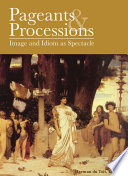 Pageants and processions images and idiom as spectacle /