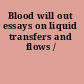 Blood will out essays on liquid transfers and flows /