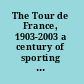 The Tour de France, 1903-2003 a century of sporting structures, meanings, and values /