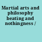 Martial arts and philosophy beating and nothingness /