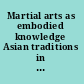 Martial arts as embodied knowledge Asian traditions in a transnational world /