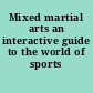 Mixed martial arts an interactive guide to the world of sports /