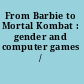 From Barbie to Mortal Kombat : gender and computer games /