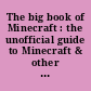 The big book of Minecraft : the unofficial guide to Minecraft & other building games /