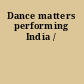 Dance matters performing India /