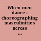 When men dance : choreographing masculinities across borders  /