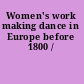 Women's work making dance in Europe before 1800 /