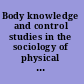 Body knowledge and control studies in the sociology of physical education and health /