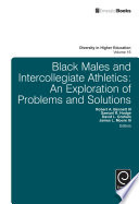 Black males and intercollegiate athletics : an exploration of problems and solutions /