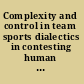 Complexity and control in team sports dialectics in contesting human systems /