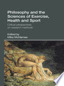 Philosophy and the sciences of exercise, health and sport critical perspectives on research methods /