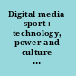 Digital media sport : technology, power and culture in the network society /