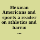 Mexican Americans and sports a reader on athletics and barrio life /