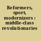 Reformers, sport, modernizers : middle-class revolutionaries /
