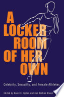 A locker room of her own celebrity, sexuality, and female athletes /