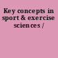 Key concepts in sport & exercise sciences /