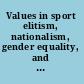 Values in sport elitism, nationalism, gender equality, and the scientific manufacture of winners /