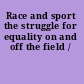 Race and sport the struggle for equality on and off the field /