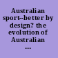 Australian sport--better by design? the evolution of Australian sport policy /