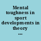 Mental toughness in sport developments in theory and research /