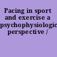 Pacing in sport and exercise a psychophysiological perspective /