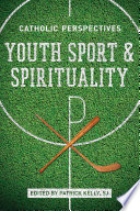 Youth sport and spirituality : Catholic perspectives /