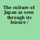 The culture of Japan as seen through its leisure /