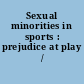 Sexual minorities in sports : prejudice at play /