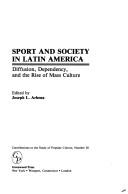 Sport and society in Latin America : diffusion, dependency, and the rise of mass culture /